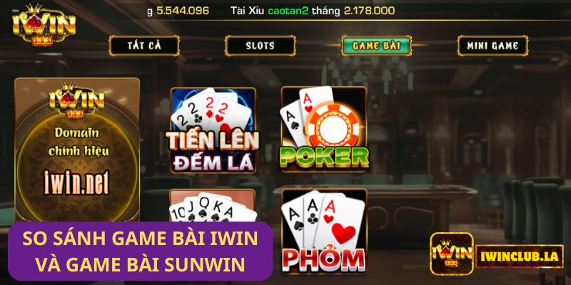 So sánh Game Bài IWIN CLUB và game bài Sunwin