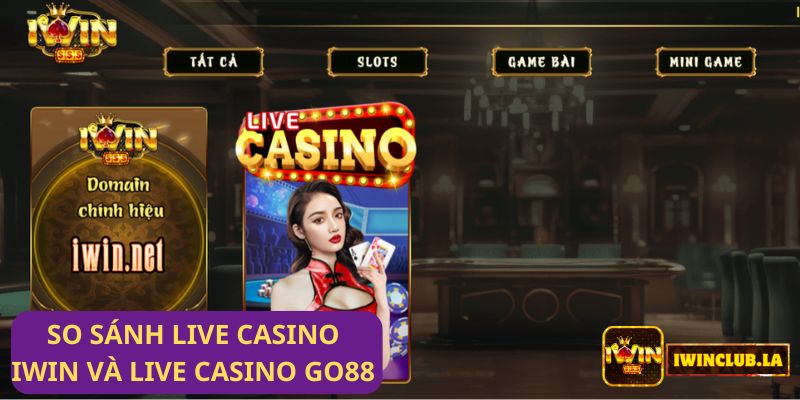 So sánh Live casino IWIN CLUB và Live Casino Go88: Hai nhà cái hàng đầu hiện nay 4 So sánh Live casino IWIN CLUB và Live Casino Go88