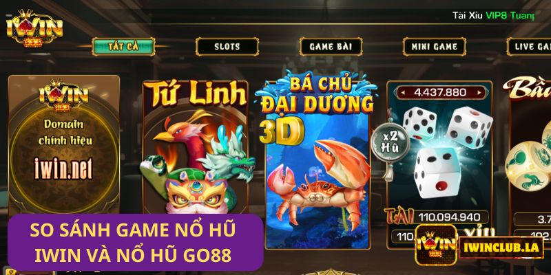 So sánh Game Nổ Hũ IWIN CLUB và Nổ Hũ Go88